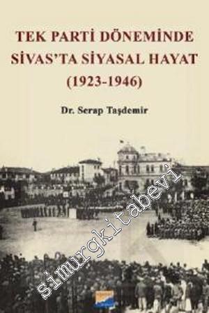 Tek Parti Döneminde Sivas'ta Siyasal Hayat ( 1923 - 1946 ) -