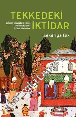 Tekkedeki İktidar: Osmanlı İmparatorluğu'nda Toplumsal Alanda İktidar Mücadelesi -
