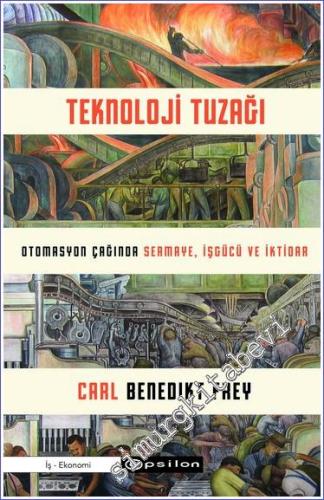 Teknoloji Tuzağı: Otomasyon Çağında Sermaye İşgücü ve İktidar -        2024