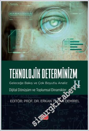Teknolojik Determinizm : Geleceğe Bakış ve Çok Boyutlu Analiz 2 - Dijital Dönüşüm ve Toplumsal Dinamikler -        2024