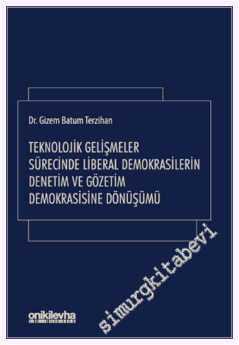 Teknolojik Gelişmeler Sürecinde Liberal Demokrasilerin Denetim ve Gözetim Demokrasisine Dönüşümü CİLTLİ -         2026