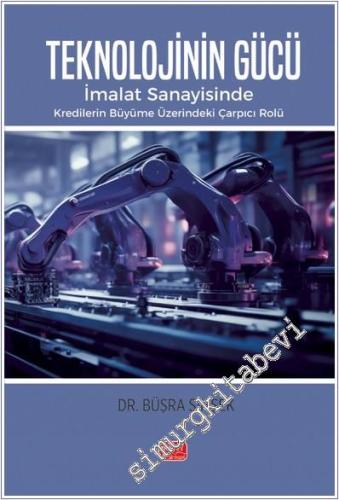 Teknolojinin Gücü: İmalat Sanayisinde Kredilerin Büyüme Üzerindeki Çarpıcı Rolü -        2024