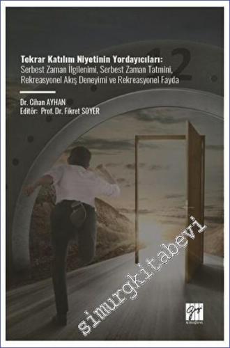 Tekrar Katılım Niyetinin Yordayıcıları - Serbest Zaman İlgilenimi Serbest Zaman Tatmini, Rekreasyonel Akış Deneyimi Ve Rekreasyonel Fayda -        2023