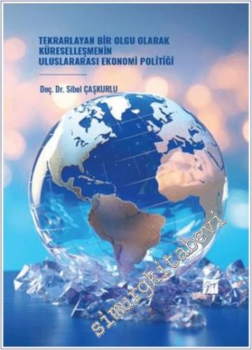Tekrarlayan Bir Olgu Olarak Küreselleşmenin Uluslararası Ekonomi Politiği -        2024