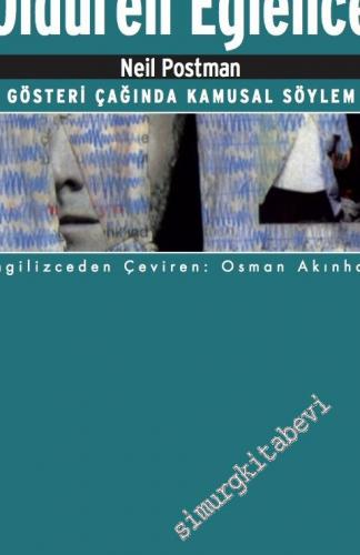 Televizyon Öldüren Eğlence: Gösteri Çağında Kamusal Söylem -