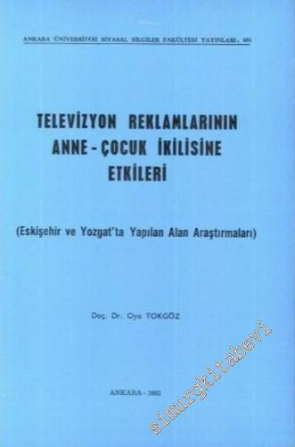 Televizyon Reklamlarının Anne - Çocuk İkilisine Etkileri: Eskişehir ve Yozgat'ta Yapılan Alan Araştırmaları -