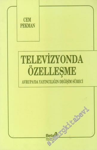 Televizyonda Özelleşme: Avrupa'da Yayıncılığın Değişim Süreci -