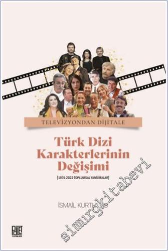 Televizyondan Dijitale Türk Dizi Karekterlerinin Değişimi : 1974-2022 Toplumsal Yansımalar -        2024
