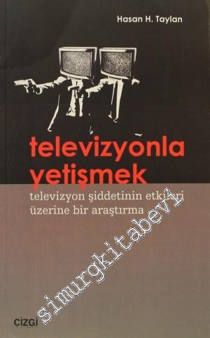 Televizyonla Yetişmek: Televizyon Şiddetinin Etkileri Üzerine Bir Araştırma -