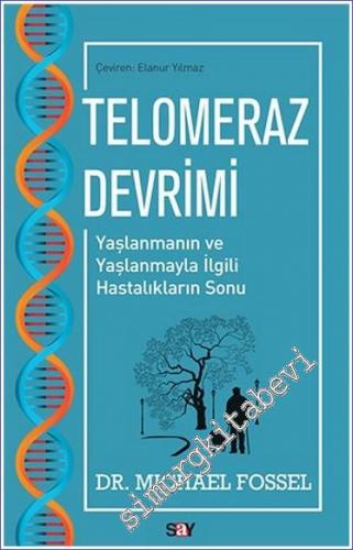 Telomeraz Devrimi Yaşlanmanın ve Yaşlanmayla İlgili Hastalıkların Sonu -        2022