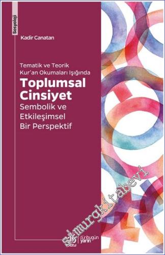Tematik ve Teorik Kuran Okumaları Işığında Toplumsal Cinsiyet - Sembolik ve Etkileşimsel Bir Perspektif -        2022