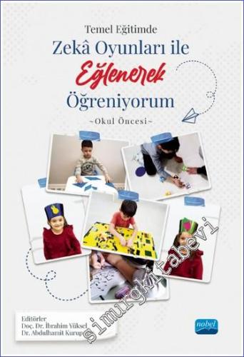 Temel Eğitimde Zeka Oyunları İle Eğlenerek Öğreniyorum - Okul Öncesi Örneği -        2023