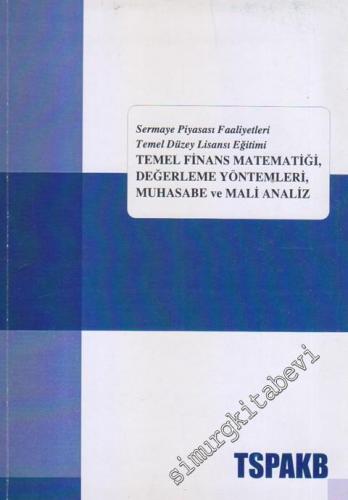 Temel Finans Matematiği, Değerleme Yöntemleri, Muhasebe ve Mali Analiz : Sermaye Piyasası Faaliyetleri Temel Düzey Lisansı Eğitimi -        2004