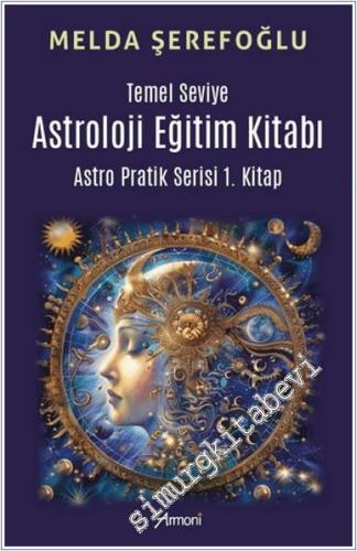 Temel Seviye Astroloji Eğitim Kitabı- Astro Pratik 1. Kitap -        2024