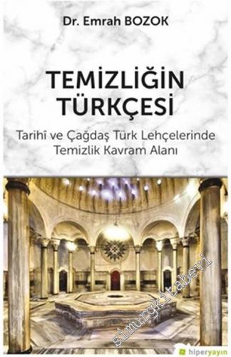 Temizliğin Türkçesi : Tarihi ve Çağdaş Türk Lehçelerinde Temizlik Kavr