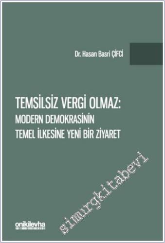 Temsilsiz Vergi Olmaz : Modern Demokrasinin Temel İlkesine Yeni Bir Ziyaret -        2024
