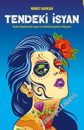 Tendeki İsyan: Kadın Bedeninde İsyan ve Mahkumiyetin Hikâyesi -