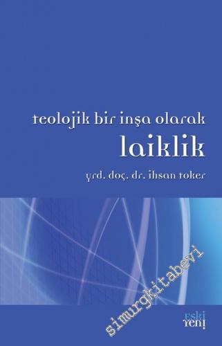 Teolojik Bir İnşa Olarak Laiklik -        2017