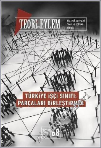 Teori ve Eylem Üç Aylık Sosyalist Teori Dergisi - Türkiye İşçi Sınıfı 