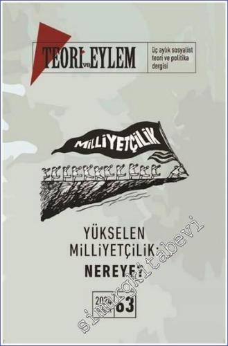 Teori ve Eylem Üç Aylık Sosyalist Teori Dergisi - Yükselen Milliyetçilik Nereye - Sayı: 63      Bahar  2024