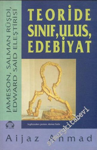 Teoride Sınıf, Ulus, Edebiyat: Jameson, Salman Rüşdi, Edward Said Eleştirisi -