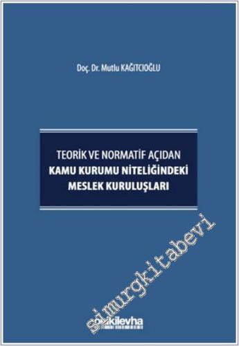 Teorik ve Normatif Açıdan Kamu Kurumu Niteliğindeki Meslek Kuruluşları CİLTLİ -        2025
