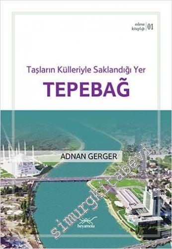 Tepebağ: Taşların Külleriyle Saklandığı Yer - Adana Kitaplığı 1 -