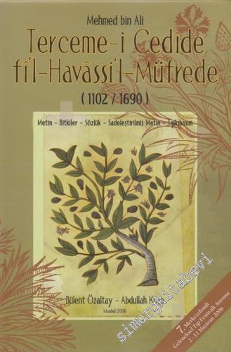 Terceme-i Cedide Fîl - Havâssil Müfrede ( 1102 - 1690 ): Metin, Bitkiler, Sözlük, Sadeleştirilmiş Metin Tıpkıbasım -
