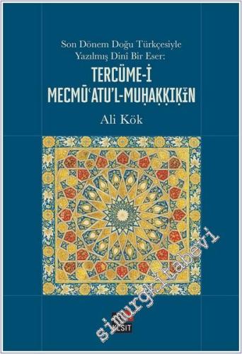 Terceme-i Mecmüatu'l-Muhakkikin : Son Dönem Doğu Türkçesiyle Yazılmış Dinî Bir Eser -        2025