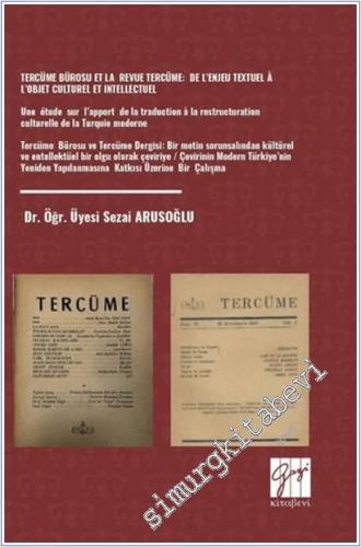 Tercüme Bürosu et la Revue Tercüme: de Lenjeu Textuel à Lobjet Culturel et Intellectuel : Une Etude sur Lapport de la Traduction à la Restructuration Culturelle de la Turquie Moderne Tercüme Bürosu ve Tercüme Dergisi : Bir Metin -        2025
