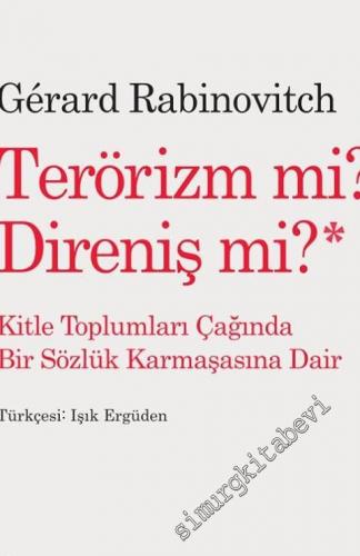 Terörizm Mi? Direniş Mi? Kitle Toplumları Çağında Bir Sözlük Karmaşasına Dair -