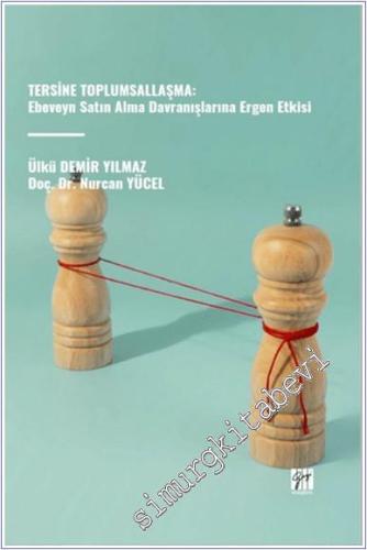 Tersine Toplumsallaşma: Ebeveyn Satın Alma Davranışlarına Ergen Etkisi -        2024