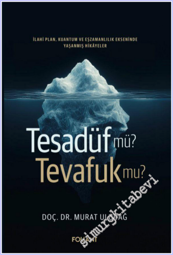 Tesadüf mü Tevafuk mu : İlahi Plan Kuantum ve Eşzamanlılık Ekseninde Yaşanmış Hikayeler -        2026