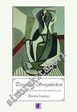 Tesettürü Sorgularken: Müslüman Kadınlara Açık Mektuplar -