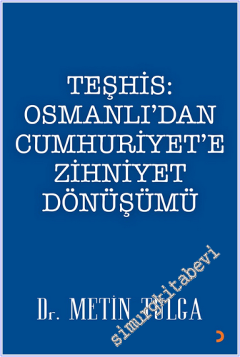 Teşhis : Osmanlı'dan Cumhuriyet'e Zihniyet Dönüşümü