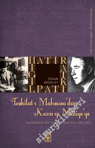 Teşkilat-ı Mahsusa'dan Kuva-yı Milliye'ye: Kahraman Bir Türk Subayının Anıları -