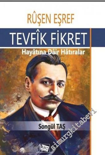 Tevfik Fikret - Hayatına Dair Hatıralar -
