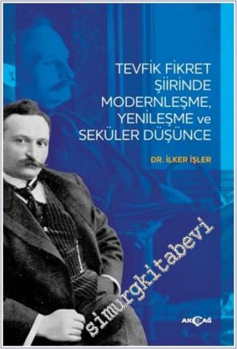 Tevfik Fikret Şiirinde Modernleşme Yenileşme ve Seküler Düşünce -        2024