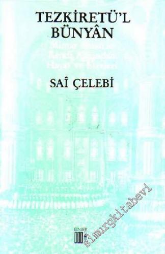 Tezkiretü'l Bünyan: Mimar Sinan'ın Kendi Ağzından Hayat ve Eserleri