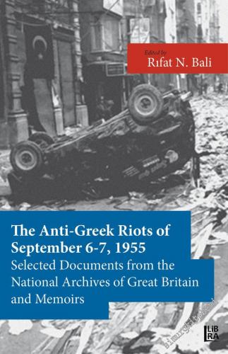 The Anti-Greek Riots of September 6-7, 1955 Selected Documents From the National Archives of Great Britain and Some Memoirs -