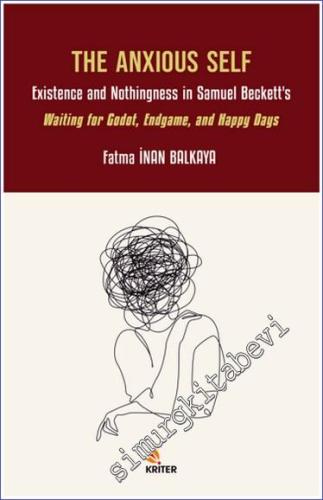 The Anxious Self: Existence and Nothingness in Samuel Beckett's Waiting for Godot Endgame and Happy Days - 2024