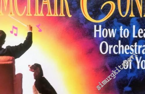 The Armchair Conductor: How to Lead a Symphony Orchestra in the Privacy of Your Own Home -
