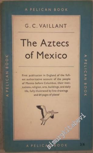 The Aztecs of Mexico: Origine, Rise and Fall of the Aztec Nation