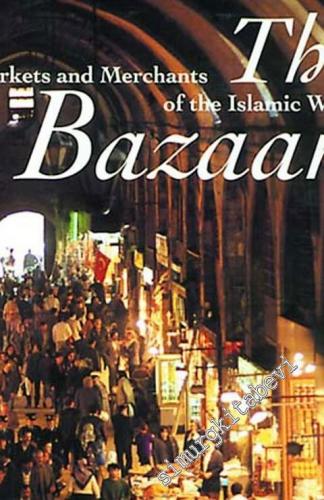 The Bazaar: Markets and Merchants of the Islamic World -        1998