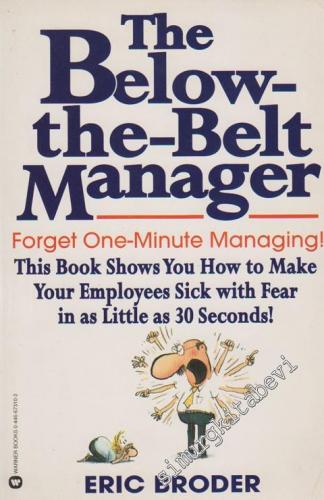 The Below-The-Belt Manager: Forget One-Minute Managing! This Book Show