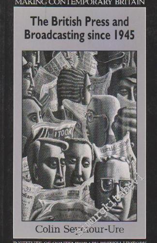 The British Press And Broadcasting Since 1945: Making Contemporary Bri