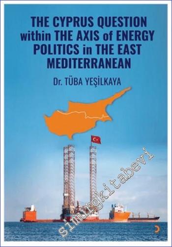 The Cyprus Question Within The Axis Of Energy Politics in The East Med