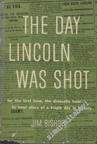 The Day Lincoln Was Shot: For The First Time, The Dramatic Hour-By Hour Story Of A Tragic Day in History -