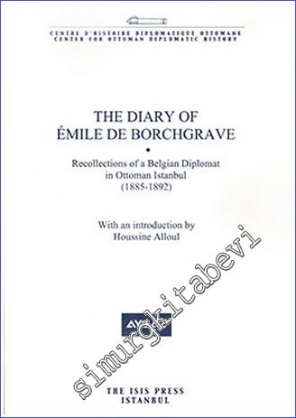 The Diary of Émile de Borchgrave Recollections of a Belgian Diplomat in Ottoman Istanbul (1885-1892) - 2015