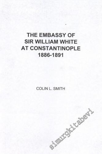 The Embassy of Sir William White at Constantinople 1886 - 1891 FOTOKOPİ -
